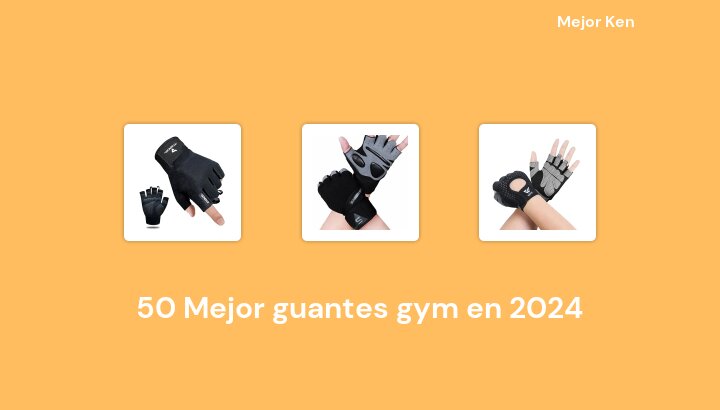 50 Mejor guantes gym en 2024 [Basado en 650 Reseñas]
