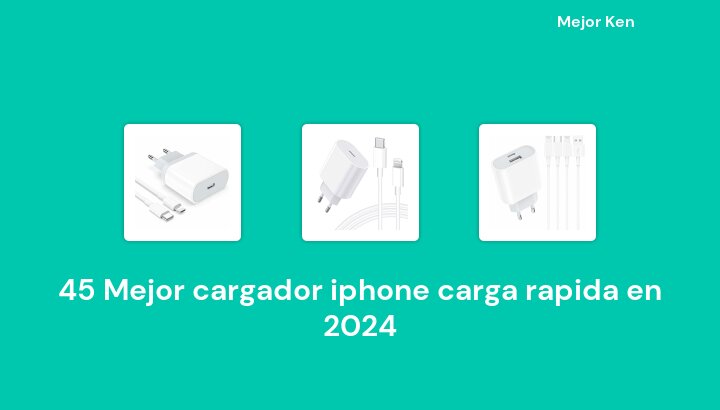 45 Mejor cargador iphone carga rapida en 2024 [Basado en 775 Reseñas]