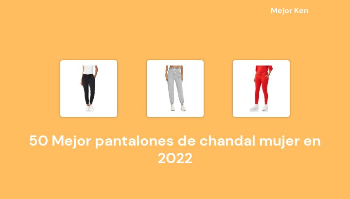 50 Mejor pantalones de chandal mujer en 2022 [Basado en 932 Reseñas]