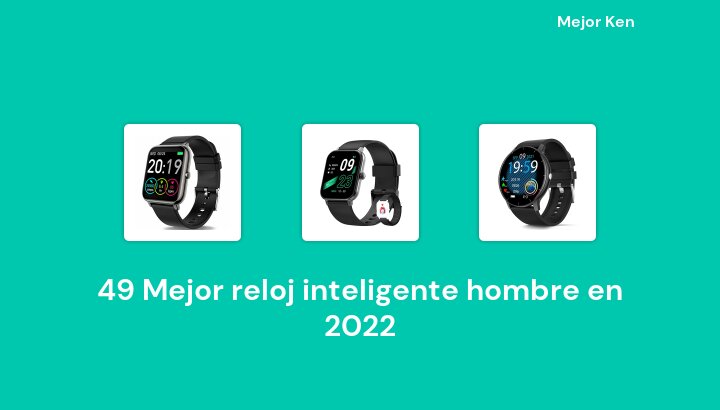 50 Mejor reloj inteligente hombre en 2022 [Basado en 97 Reseñas]