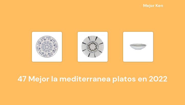 47 Mejor la mediterranea platos en 2022 [Basado en 621 Reseñas]