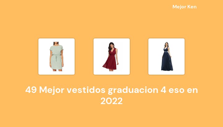 49 Mejor vestidos graduacion 4 eso en 2022 [Basado en 856 Reseñas]