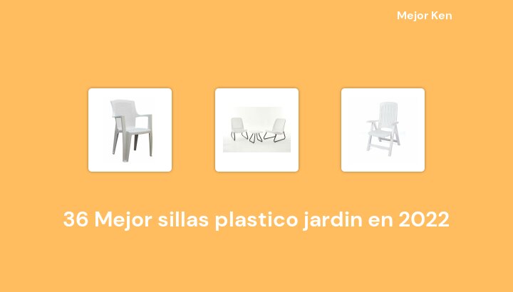36 Mejor sillas plastico jardin en 2022 [Basado en 303 Reseñas]