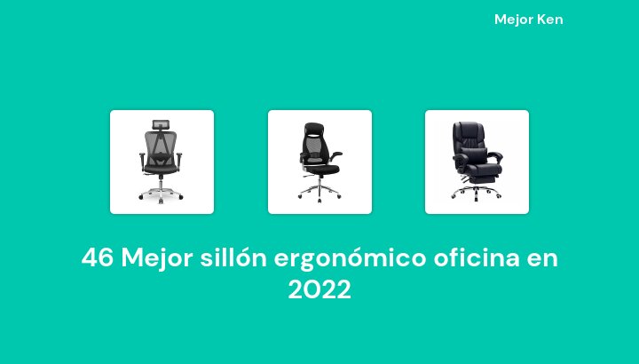 46 Mejor sillón ergonómico oficina en 2022 [Basado en 391 Reseñas]