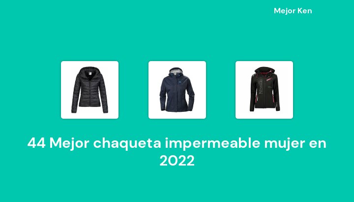 45 Mejor chaqueta impermeable mujer en 2022 [Basado en 811 Reseñas]