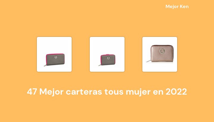 47 Mejor carteras tous mujer en 2022 [Basado en 639 Reseñas]