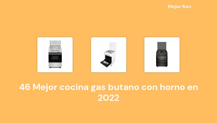 46 Mejor cocina gas butano con horno en 2022 [Basado en 669 Reseñas]