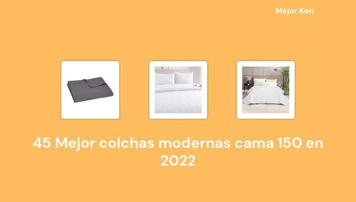 45 Mejor colchas modernas cama 150 en 2022 [Basado en 182 Reseñas]