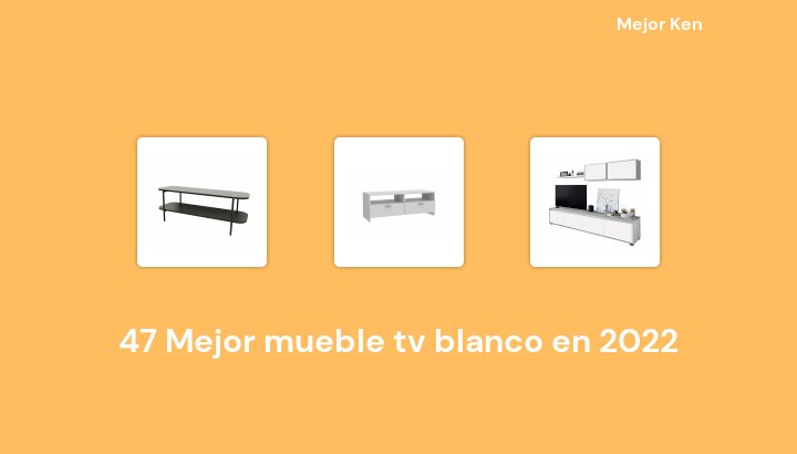 47 Mejor mueble tv blanco en 2022 [Basado en 162 Reseñas]