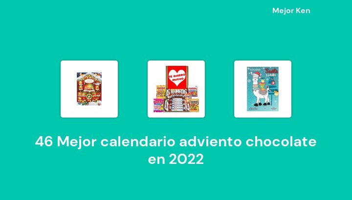 46 Mejor calendario adviento chocolate en 2022 [Basado en 455 Reseñas]